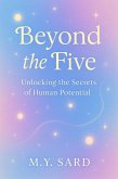 Beyond The Five. Unlocking the Secrets of Human Potential (eBook, ePUB)