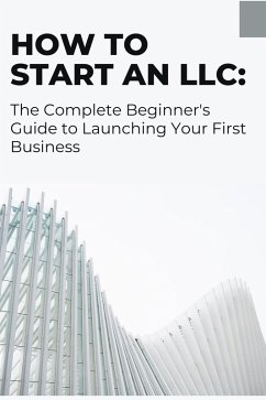 Cover How to Start an LLC: The Complete Beginner's Guide to Launching Your First Business (eBook, ePUB)