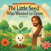The Little Seed Who Wanted to Grow The Little Seed Who Wanted to Grow