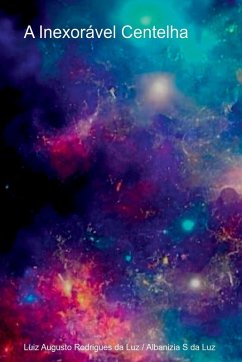 A Inexorável Centelha - Augusto Rodrigues Da Luz, Luiz