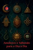 Amuletos e Talismãs para o Dia a Dia