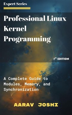 Cover Professional Linux Kernel Programming: A Complete Guide to Modules, Memory, and Synchronization (eBook, ePUB)