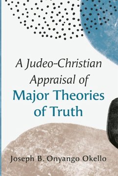 A Judeo-Christian Appraisal of Major Theories of Truth A Judeo-Christian Appraisal of Major Theories of Truth