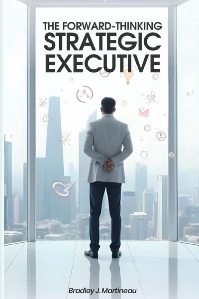 The Forward-Thinking Strategic Executive