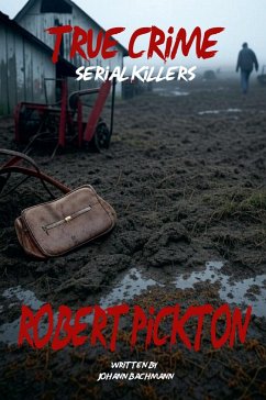 True Crime Serial Killers Robert Pickton - Bachmann, Johann