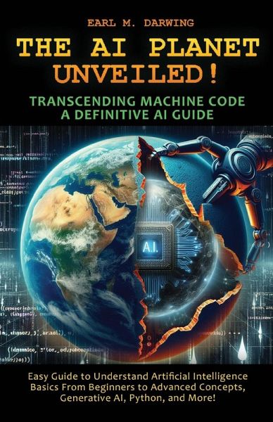THE AI PLANET UNVEILED! TRANSCENDING MACHINE CODE, A DEFINITIVE AI GUIDE THE AI PLANET UNVEILED! TRANSCENDING MACHINE CODE, A DEFINITIVE AI GUIDE