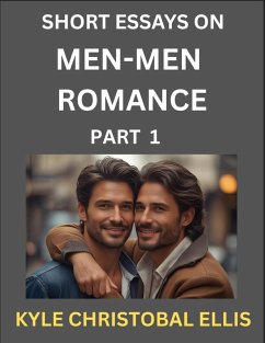 Men-Men Romance (Part 1)- Short Essays on MM Romance, Exploring Dynamics of Homosexual Love Relationship - Ellis, Kyle Christobal