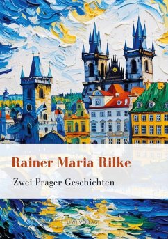 Rainer Maria Rilke: Zwei Prager Geschichten. Vollständige Neuausgabe - Rilke, Rainer Maria