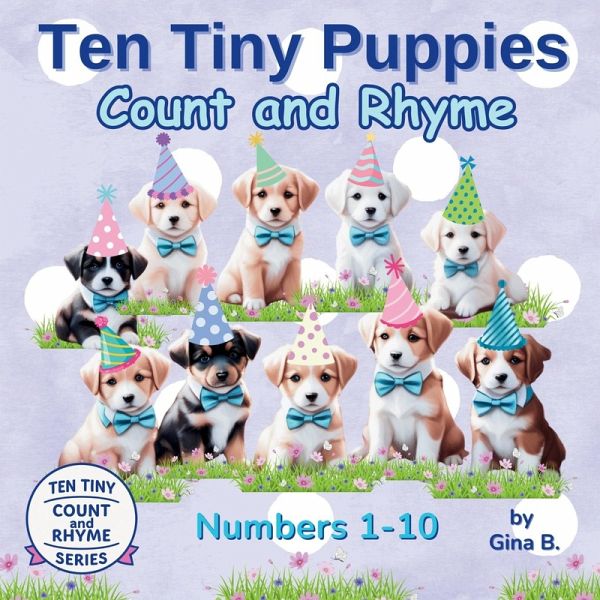 Ten Tiny Puppies Count and Rhyme Ten Tiny Puppies Count and Rhyme