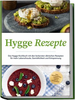 Cover Hygge Rezepte: Das Hygge Kochbuch mit den leckersten dänischen Rezepten für mehr Lebensfreude, Gemütlichkeit und Entspannung - inkl. Brotrezepten, Gebäck, Dips & Getränken