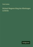 Richard Wagners Ring des Nibelungen in Berlin Richard Wagners Ring des Nibelungen in Berlin