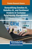 Demystifying Emotion AI, Robotics AI, and Sentiment Analysis in Customer Relationship Management Demystifying Emotion AI, Robotics AI, and Sentiment Analysis in Customer Relationship Management