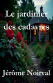 Le jardinier des cadavres Le jardinier des cadavres