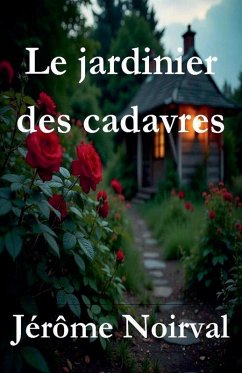 Le jardinier des cadavres - Noirval, Jérôme Le jardinier des cadavres - Noirval, Jérôme