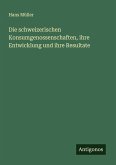 Die schweizerischen Konsumgenossenschaften, ihre Entwicklung und ihre Resultate