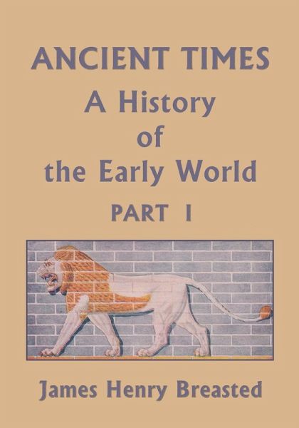 Ancient Times, A History of the Early World, Part I (Yesterday's Classics)