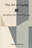 The Art of Saying No Reclaiming Your Time and Energy The Art of Saying No Reclaiming Your Time and Energy