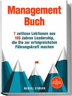 Cover Management Buch: 7 zeitlose Lektionen aus 100 Jahren Leadership, die Sie zur erfolgreichsten Führungskraft machen - inkl. Praxisbeispielen, Anwendungsübungen u.v.m.