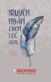 Ngôn Ng¿ - Tuy¿n T¿p Truy¿n Ng¿n Ch¿n L¿c 2025 (hardcover)