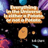 Everything in the Universe is either a potato or not a potato Everything in the Universe is either a potato or not a potato