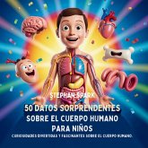 50 Datos Sorprendentes Sobre El Cuerpo Humano Para Niños 50 Datos Sorprendentes Sobre El Cuerpo Humano Para Niños