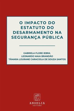 O Impacto Do Estatuto Do Desarmamento Na Segurança Pública - Flore Iebra, Leonardo Maia Brandão E T