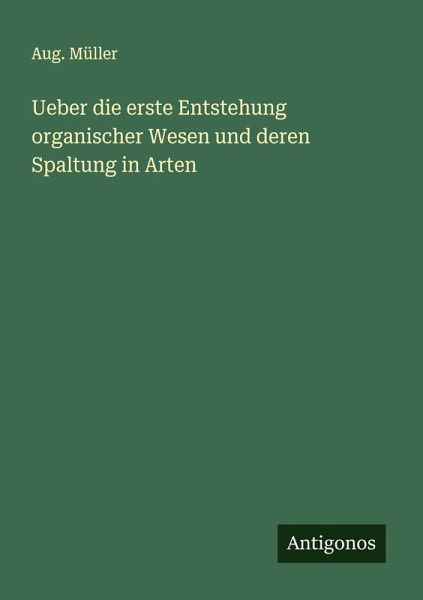 Ueber die erste Entstehung organischer Wesen und deren Spaltung in Arten Ueber die erste Entstehung organischer Wesen und deren Spaltung in Arten