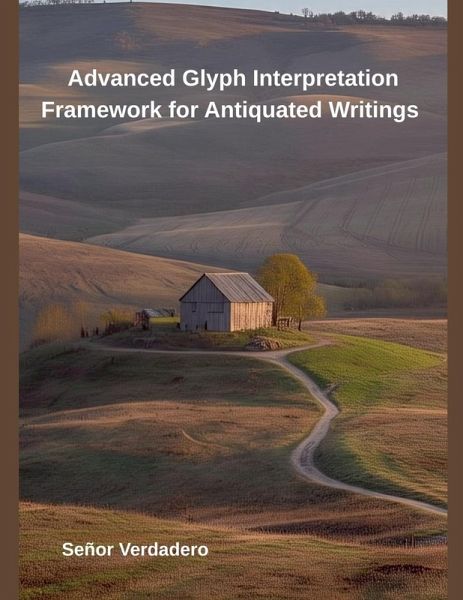 Advanced Glyph Interpretation Framework for Antiquated Writings Advanced Glyph Interpretation Framework for Antiquated Writings