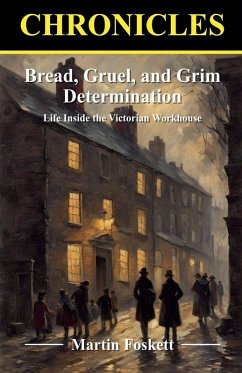 Cover Bread, Gruel, and Grim Determination. Life Inside the Victorian Workhouse