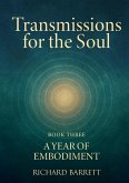 Transmissions for the Soul, Book Three, A Year of Embodiment Transmissions for the Soul, Book Three, A Year of Embodiment