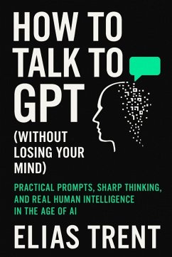 Cover How to Talk to GPT (Without Losing Your Mind)