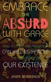 Embrace the Absurd with Grace Embrace the Absurd with Grace