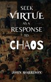 Seek Virtue as a Response to Chaos Seek Virtue as a Response to Chaos