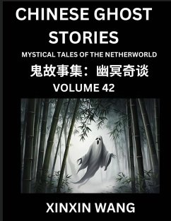 Chinese Ghost Stories (Part 42)- Learn Mandarin Chinese Language and Culture by Reading Short Stories, HSK All Levels, Simplified Character Edition, Easy Lessons for Beginners - Wang, Xinxin