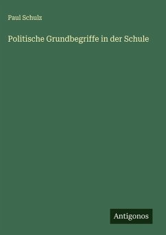 Politische Grundbegriffe in der Schule - Schulz, Paul