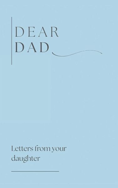 Dear Dad ( letters from your daughter) Dear Dad ( letters from your daughter)