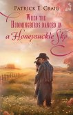 When The Hummingbirds Danced In A Honeysuckle Sky When The Hummingbirds Danced In A Honeysuckle Sky
