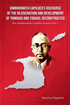 Simbhoonath Capildeo's Discourse of the Rejuvenation and Development of Trinidad and Tobago, Deconstructed - Figueira, Daurius