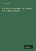 Briefe von Charlotte von Kalb an Jean Paul und dessen Gattin Briefe von Charlotte von Kalb an Jean Paul und dessen Gattin