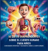 50 Datos Sorprendentes Sobre El Cuerpo Humano Para Niños 50 Datos Sorprendentes Sobre El Cuerpo Humano Para Niños
