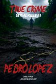 True Crime Serial Killers Pedro Lopez