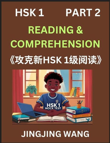 Chinese HSK Level 1 Reading and Comprehension (Part 2)- Mock Test Series for HSK Level 1, A Guide to Self-learn and Pass Mandarin Chinese Test Chinese HSK Level 1 Reading and Comprehension (Part 2)- Mock Test Series for HSK Level 1, A Guide to Self-learn and Pass Mandarin Chinese Test