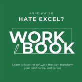Hate Excel? Workbook. Learn to love the software that can tranform your confidence and career Hate Excel? Workbook. Learn to love the software that can tranform your confidence and career