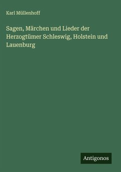 Sagen, Märchen und Lieder der Herzogtümer Schleswig, Holstein und Lauenburg Cover Sagen, Märchen und Lieder der Herzogtümer Schleswig, Holstein und Lauenburg