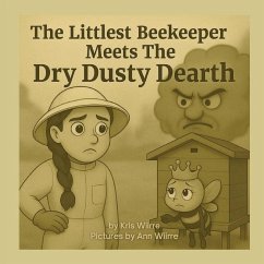 The Littlest Beekeeper Meets The Dry Dusty Dearth - Wiirre, Kris