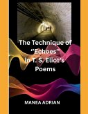 The Technique of ''Echoes'' in T. S. Eliot's Poems - Second edition The Technique of ''Echoes'' in T. S. Eliot's Poems - Second edition