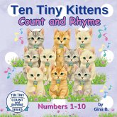 Ten Tiny Kittens Count and Rhyme Ten Tiny Kittens Count and Rhyme