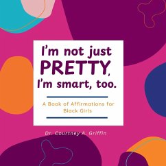 I'm Not Just Pretty, I'm Smart, Too - Griffin, Courtney A