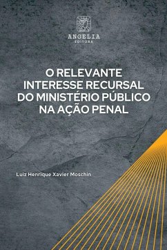 O Relevante Interesse Recursal Do Ministério Público Na Açã - Henrique Xavier Moschin, Luiz
