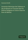 Inventaire Historique des Tableaux et des Sculptures se Trouvant dans les Édifices Religieux et Civils et Dans les Rues de Malines